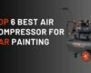 6 Best Air Compressor for Painting Cars at Home of 2023